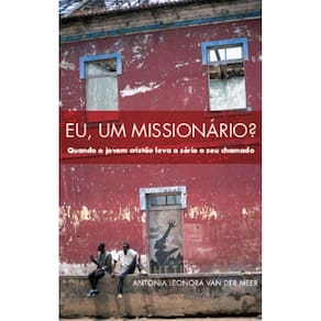Eu, um missionário? Quando o jovem cristão leva a sério o seu chamado