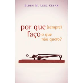 Por que (sempre) faço o que não quero?