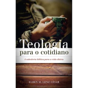 Teologia para o cotidiano: A sabedoria bíblica para a vida diária