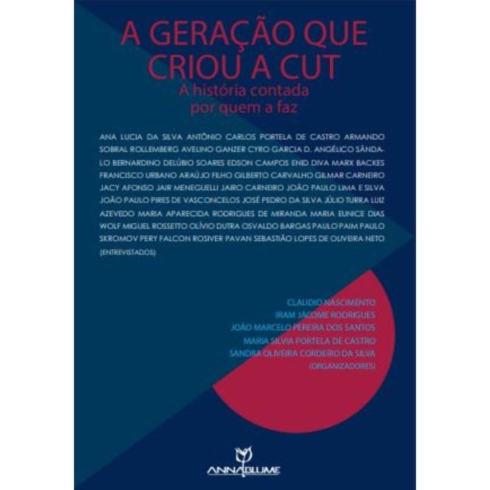 A geração que criou a CUT : a história contada por quem a faz