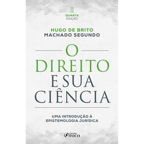 O Direito e sua Ciência: Uma Introdução à Epistemologia Jurídica - 4ª Ed - (2502)