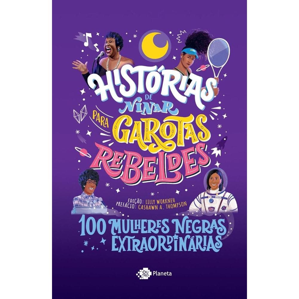 Histórias de ninar para garotas rebeldes - 100 mulheres negras extraordinárias(2701)