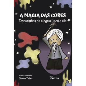 A magia das cores: Tesourinhos da alegria Cacá e Cia