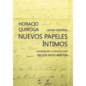 Nuevos Papeles Íntimos - Cartas Inéditas De Horacio Quiroga