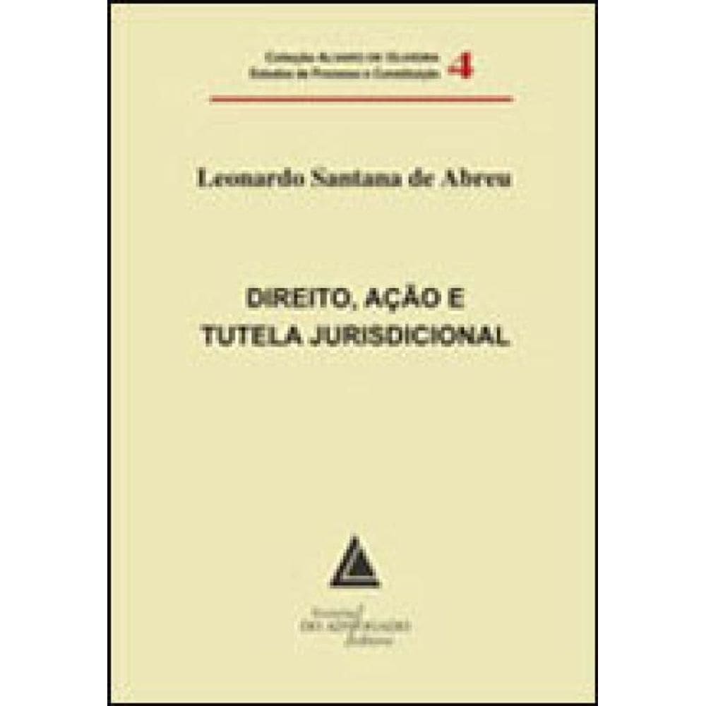 Direito Açao E Tutela Jurisdicional - Coleçao Alvaro De Oliveira Estudos De Processo E Constituiçao