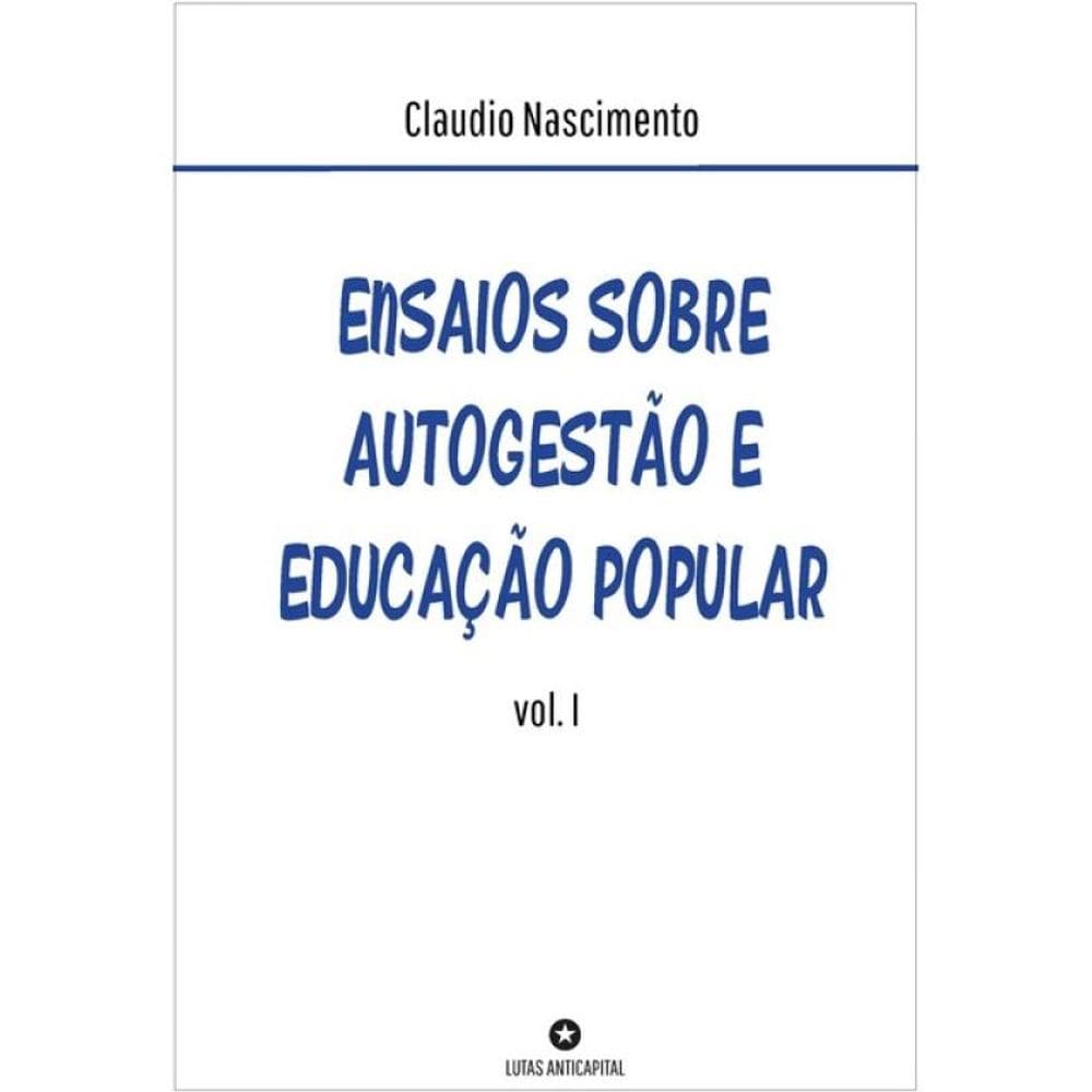 Ensaios Sobre Autogestão E Educação Popular - Vol. 1