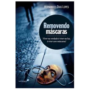 Removendo máscaras: Viver na verdade é viver na luz, é viver sem máscaras, de Lopes, Hernandes Dias.