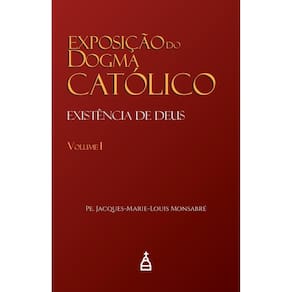 Exposição do Dogma Católico Vol. I (DESPACHO EM 7 DIAS ÚTEIS
