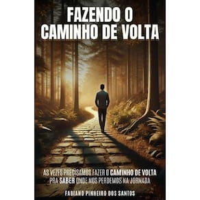 Fazendo o Caminho de Volta: Às Vezes, Precisamos Fazer O Caminho de Volta para saber onde nos Perdemos na Jornada