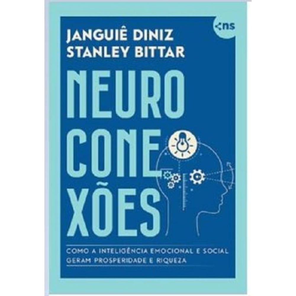 Neuroconexões: Como A Inteligência Emocional E Social Geram Prosperidade E Riqueza