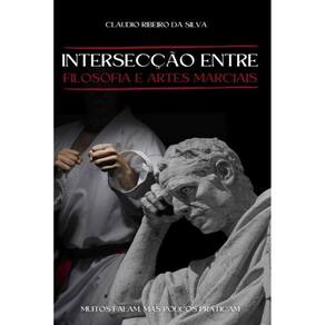 Intersecção entre Filosofia e Artes Marciais: Muitos Falam, Mas Poucos Praticam.