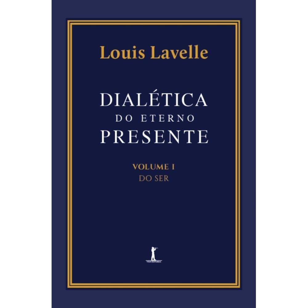 Dialética do eterno presente: Volume I - Do Ser