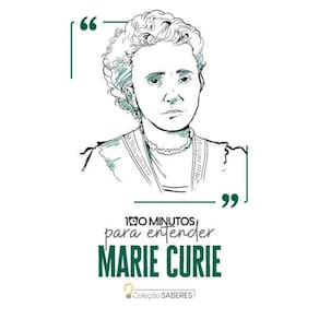 100 Minutos para Entender Marie Curie
