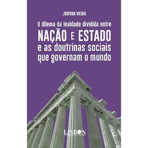 O dilema da lealdade dividida entre Nação e Estado e as doutrinas sociais que governam o mundo