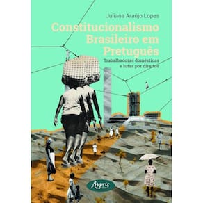 Constitucionalismo Brasileiro Em Pretuguês - Trabalhadoras Domésticas E Lutas Por Direitos