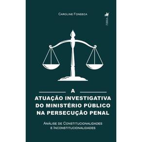 A Atuação Investigativa do Ministério Público na Persecução Penal