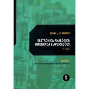Eletrônica Analógica Integrada E Aplicações - Volume 1: Manufatura E Modelagem De Dispositivos Eletr
