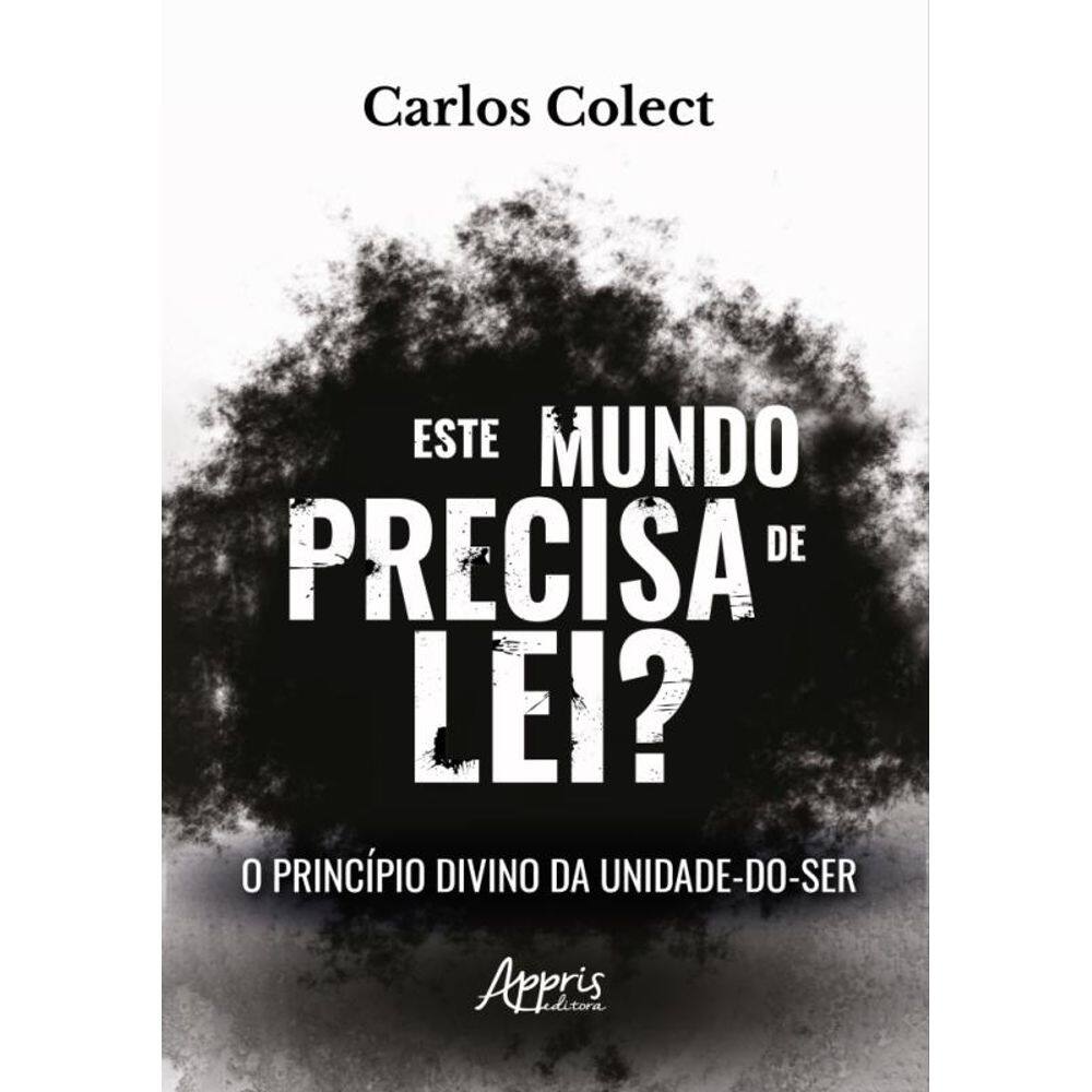 Este Mundo Precisa De Lei? - Princípio Divino Da Unidade-Do-Ser