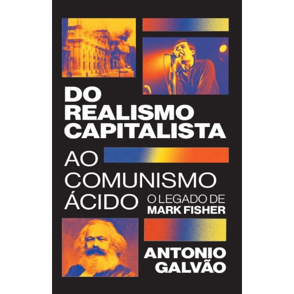 Do realismo capitalista ao comunismo ácido: O legado de Mark Fisher
