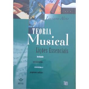 Teoria Musical - Lições Essenciais - LUCIANO ALVES