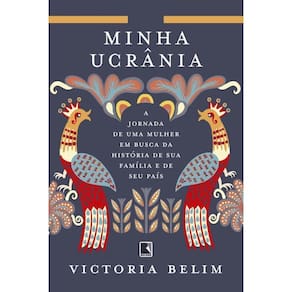Minha Ucrânia A Jornada Uma Mulher Em Busca Da História Sua
