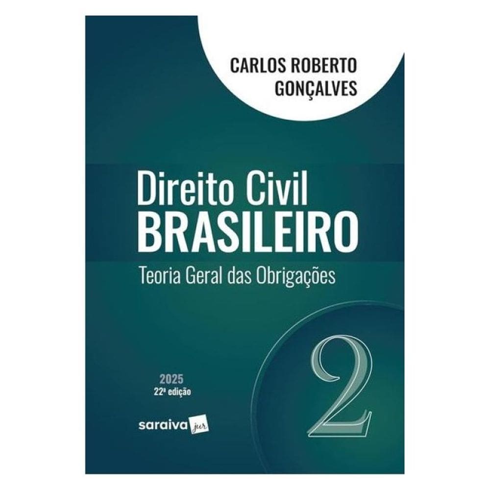 Direito Civil Brasileiro - Teoria Geral Das Obrigações - Vol.2 - 22ª Edição 2025