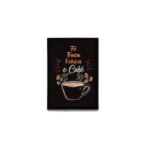Quadro Fé, Foco, Força E Café 45X34 Com Vidro Moldura Preta