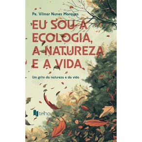 Eu sou a ecologia, a natureza e a vida: Um grito da natureza e da vida