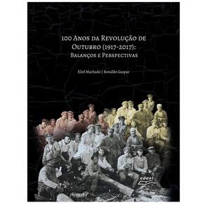 Livro 100 Anos Da Revolução De Outubro 1917-2017