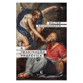 A Imaginação Profética – Um Chamado Para A Formação De Comunidades Cristãs Contraculturais