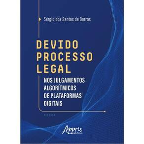 Devido Processo Legal Nos Julgamentos Algorítmicos De Plataformas Digitais