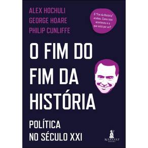 O Fim Do Fim Da História - Política No Século Xxi