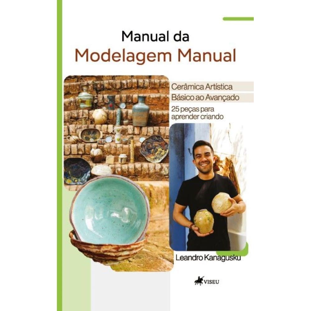 Manual da Modelagem Manual: Cerâmica Artística Básico ao Avançado - 25 peças para aprender criando