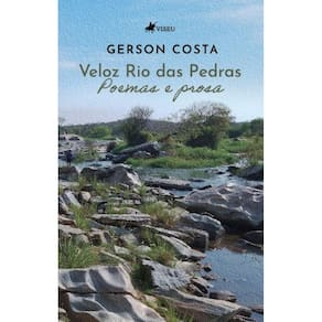 Veloz Rio das Pedras: Poemas e Prosa