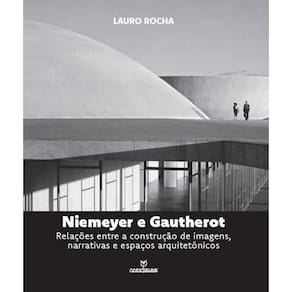 Niemeyer e Gautherot : Relações entre a construção de imagens, narrativas e espaços arquitetônicos