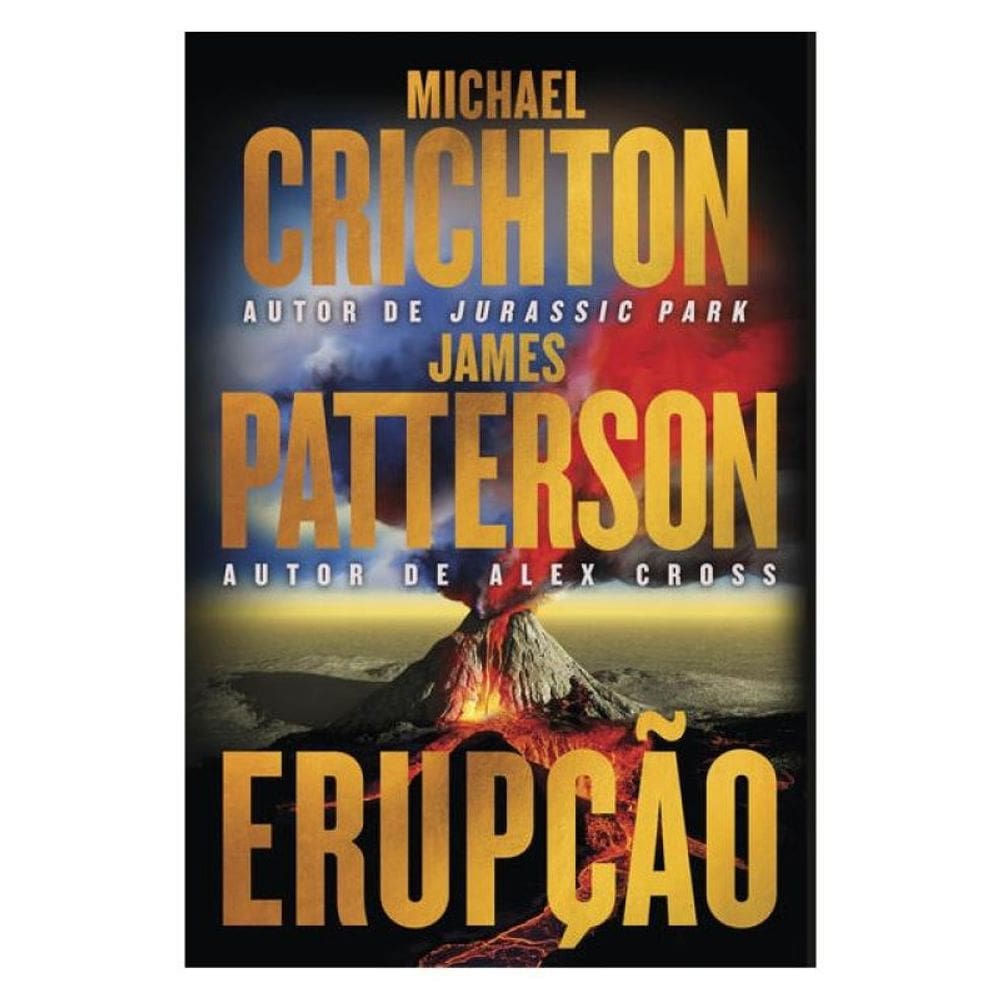 Erupção – James Patterson Se Junta Ao Autor De “Jurassic Park” Nesta Aventura Fulminante