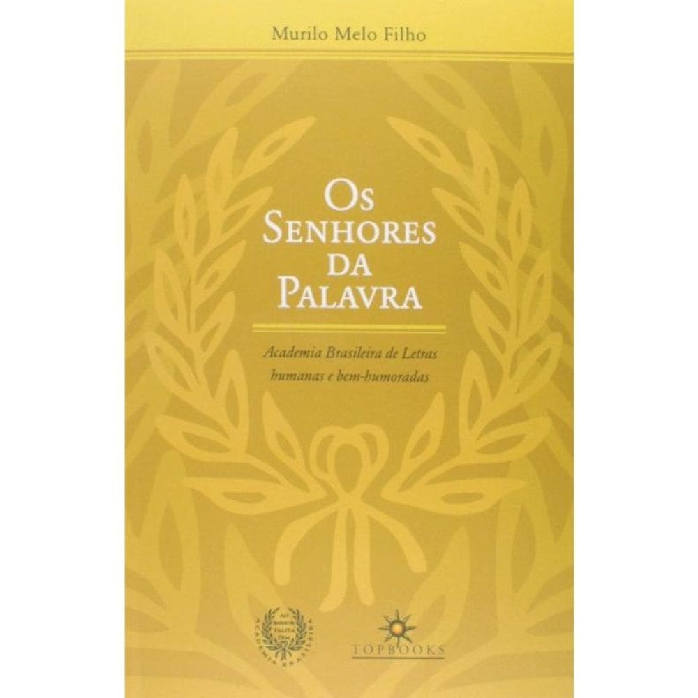 Os Senhores Da Palavra - Academia Brasileira De Letras Humanas E Bem-Humoradas