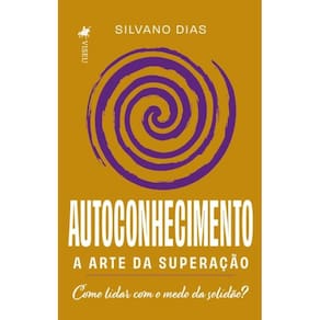 Autoconhecimento: A arte da superação. Como lidar com o medo da solidão?