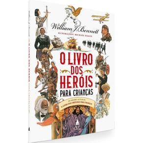 O Livro Dos Heróis Para Crianças Livro William Bennett