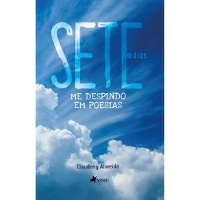 Sete Dias: Me despindo em Poesias