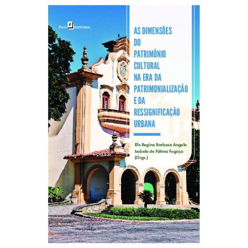 As Dimensões Do Patrimônio Cultural Na Era Da Patrimonialização E Da Ressignificação Urbana