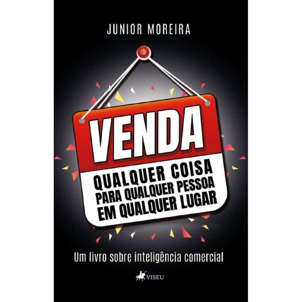 Venda Qualquer Coisa para Qualquer Pessoa em Qualquer Lugar: Um livro sobre Inteligência Comercial