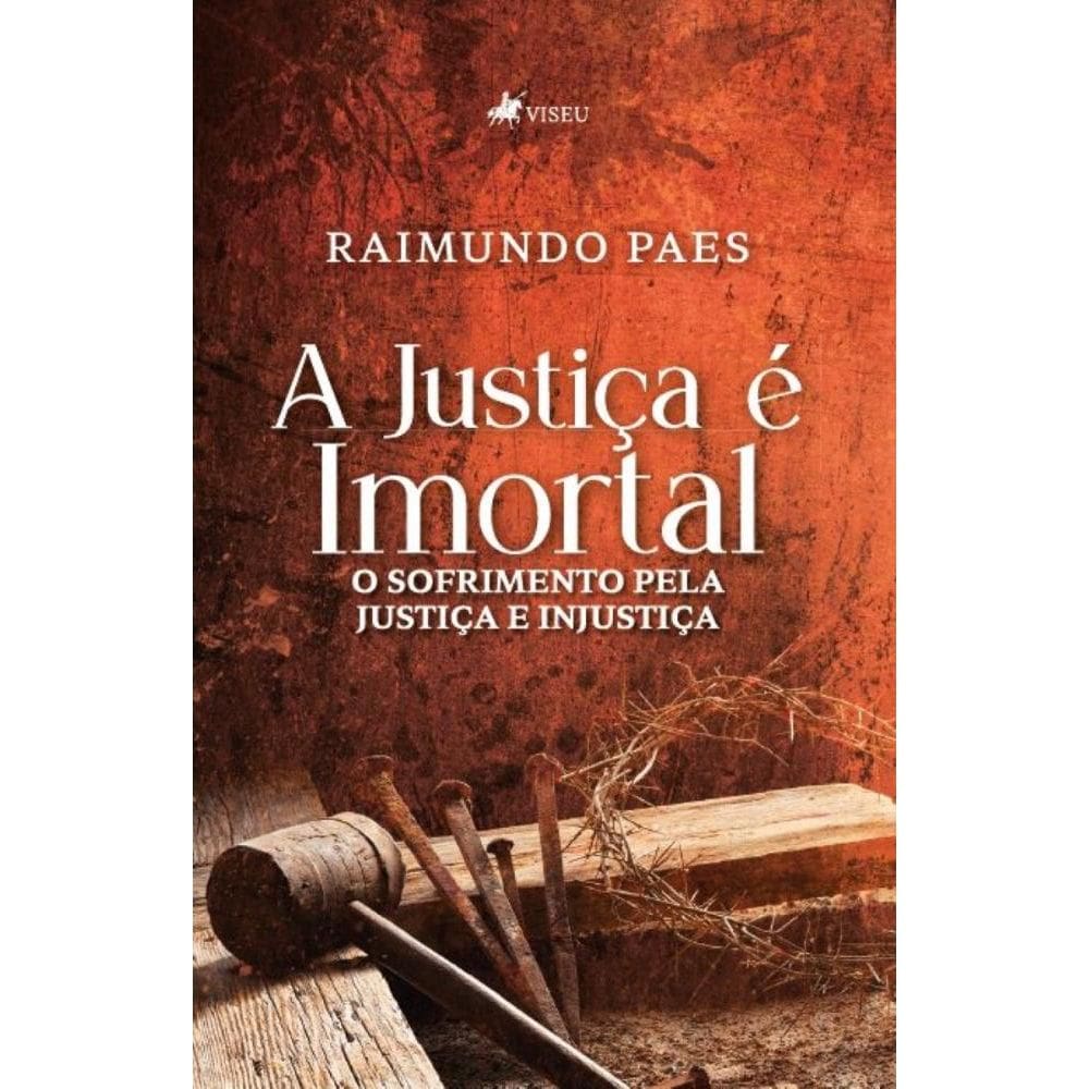 A Justiça e´ Imortal: O sofrimento pela Justiça e Injustiça