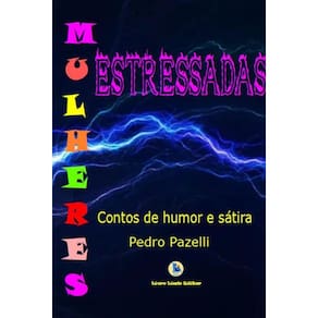 Mulheres estressadas: Contos de humor e sátira
