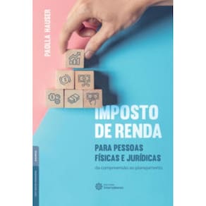 Imposto De Renda Para Pessoas Físicas e Jurídicas - Da Compreensão Ao Planejamento