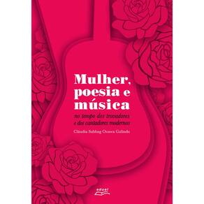 Livro Mulher, poesia e música: no tempo dos trovadores e...