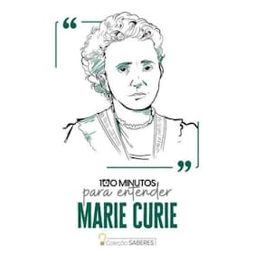 100 Minutos Para Entender Marie Curie