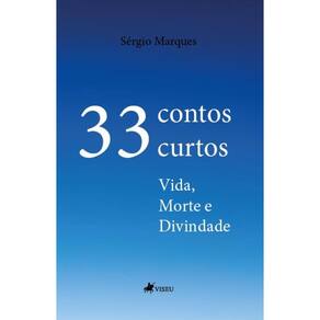 33 Contos Curtos: Vida, Morte e Divindade