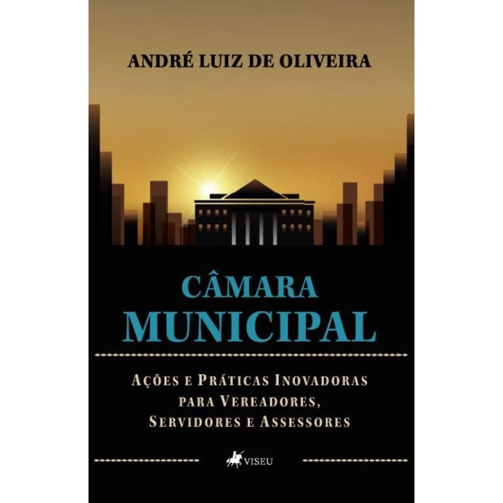 Câmara Municipal: Ações e Práticas Inovadoras para Vereadores, Servidores e Assessores