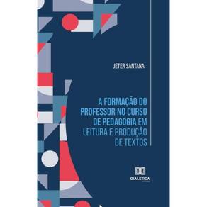 A formação do professor no curso de Pedagogia em leitura e produção de textos